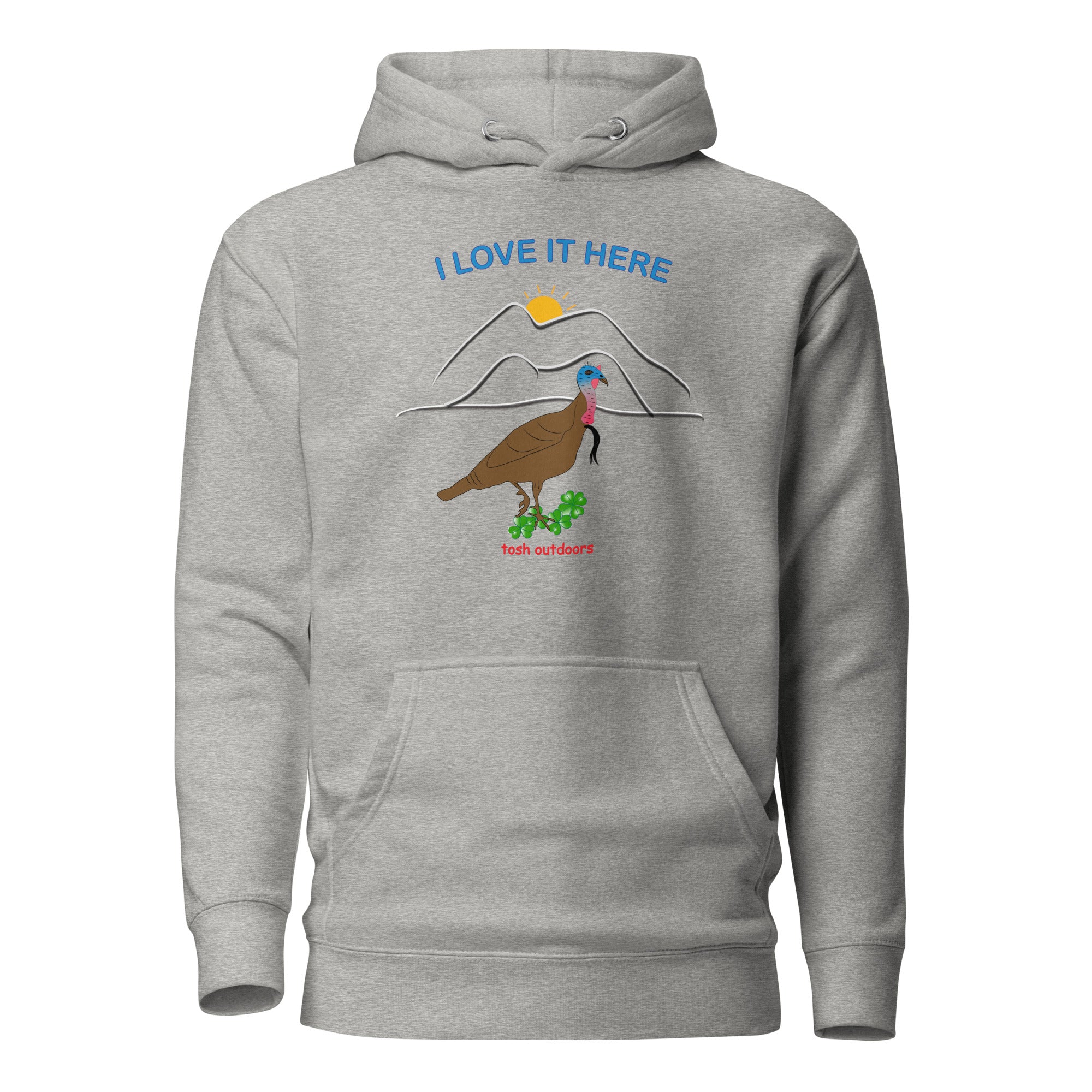 I LOVE IT HERE! WOMEN'S TURKEY HUNTING HOODIE