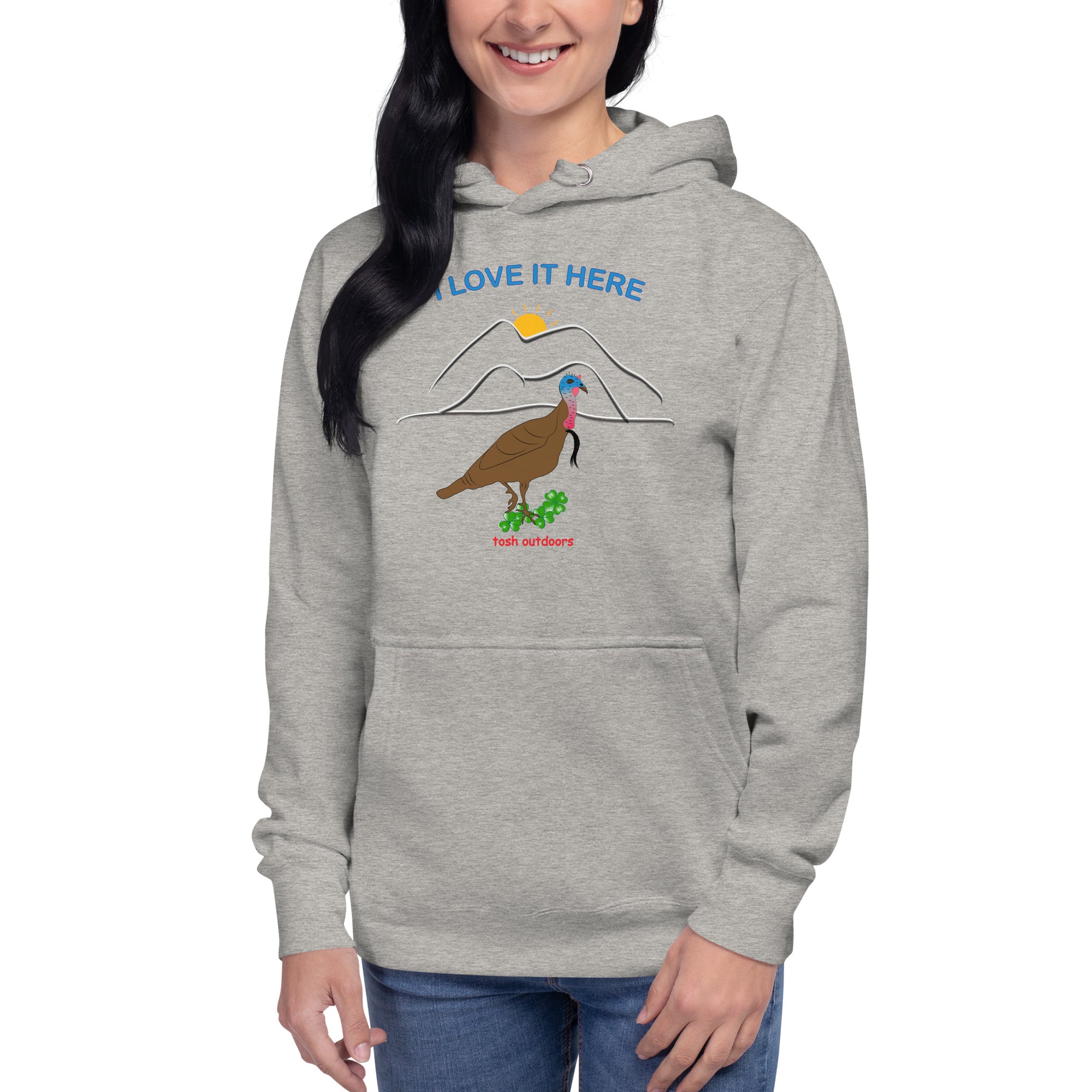 I LOVE IT HERE! WOMEN'S TURKEY HUNTING HOODIE