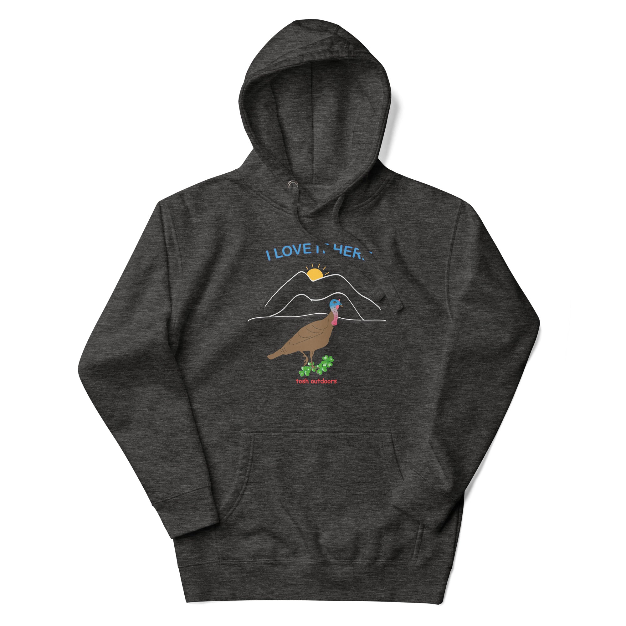 I LOVE IT HERE! WOMEN'S TURKEY HUNTING HOODIE