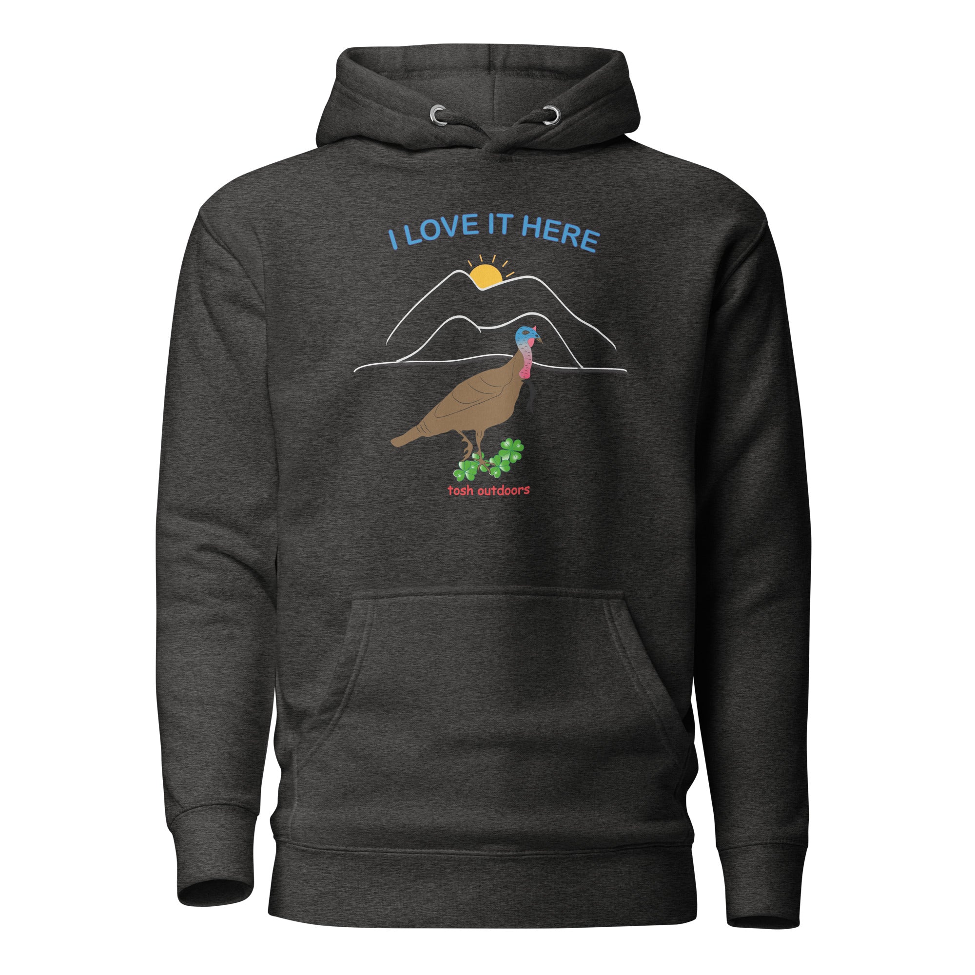 I LOVE IT HERE! WOMEN'S TURKEY HUNTING HOODIE