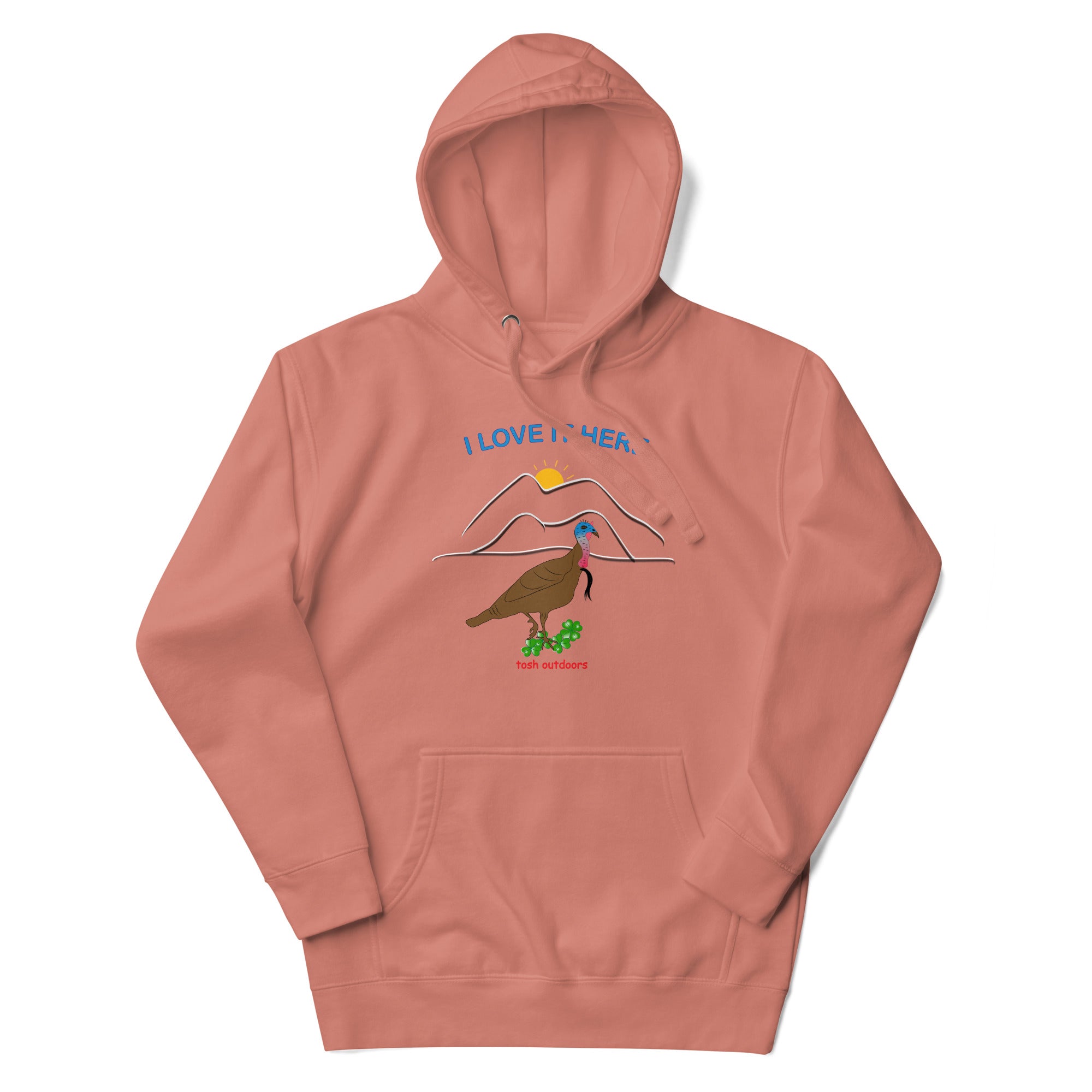 I LOVE IT HERE! WOMEN'S TURKEY HUNTING HOODIE