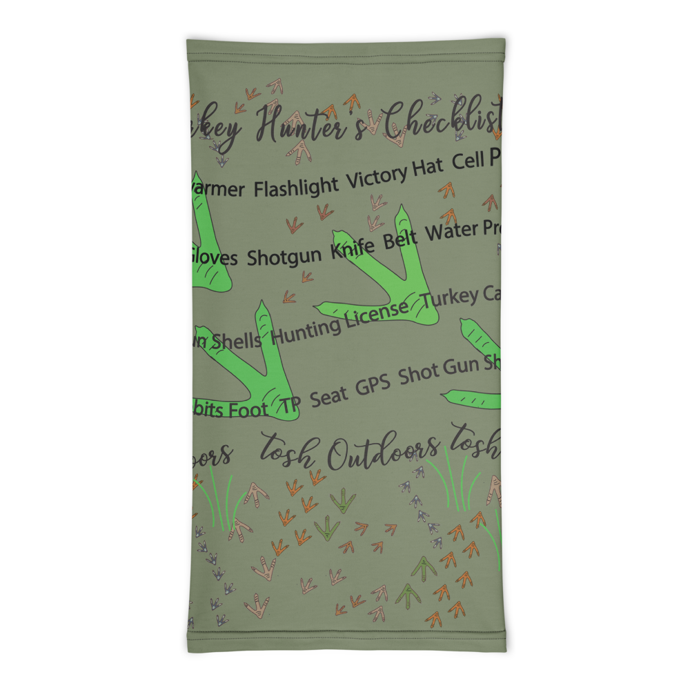 Tosh Outdoors - Whether you are slipping through the woods, walking through the grocery store or meeting up with your turkey hunting friends, this gaiter shows off your turkey hunting enthusiasm with camo style. Did you ever forget your ammo?  Be ready for the hunt with the “turkey hunter’s checklist” printed on your gaiter.