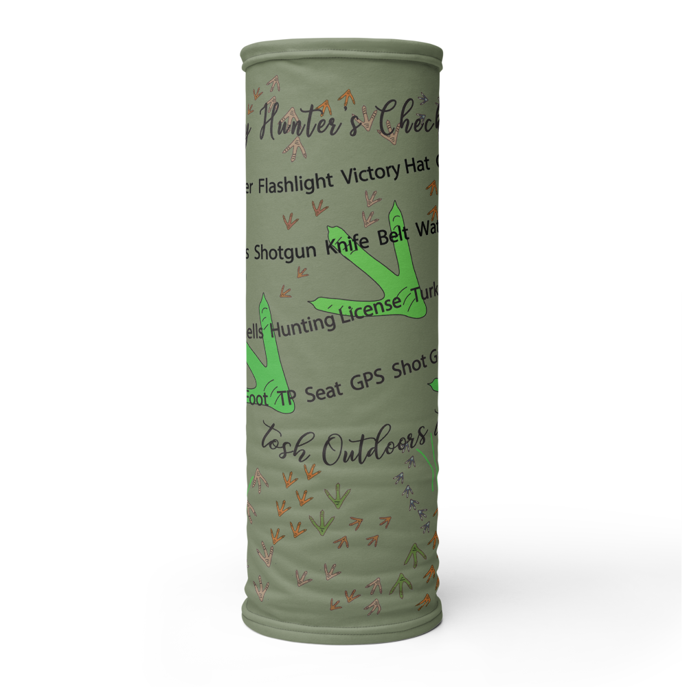 Tosh Outdoors - Whether you are slipping through the woods, walking through the grocery store or meeting up with your turkey hunting friends, this gaiter shows off your turkey hunting enthusiasm with camo style. Did you ever forget your ammo?  Be ready for the hunt with the “turkey hunter’s checklist” printed on your gaiter.